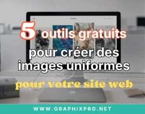 5 outils gratuits pour créer des Images Uniformes pour votre Site Web.