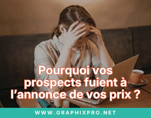Pourquoi vos prospects fuient dès que vous annoncez votre prix